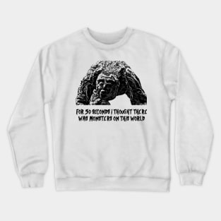 Monsters on this world Crewneck Sweatshirt